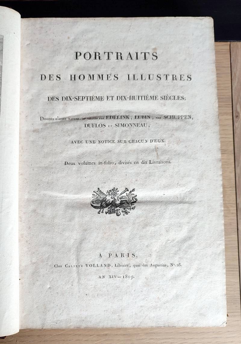 Portraits des Hommes illustres des dix-septième et dix-huitième siècles, avec une notice sur chacun d'eux. Dessinés d'après nature et gravés par Edelink, Lubin, Van Schuppen, Duflos et Simonneau