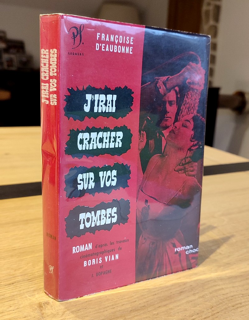 J'irai cracher sur vos tombes. D'après les travaux cinématographiques de Boris Vian et Jacques...