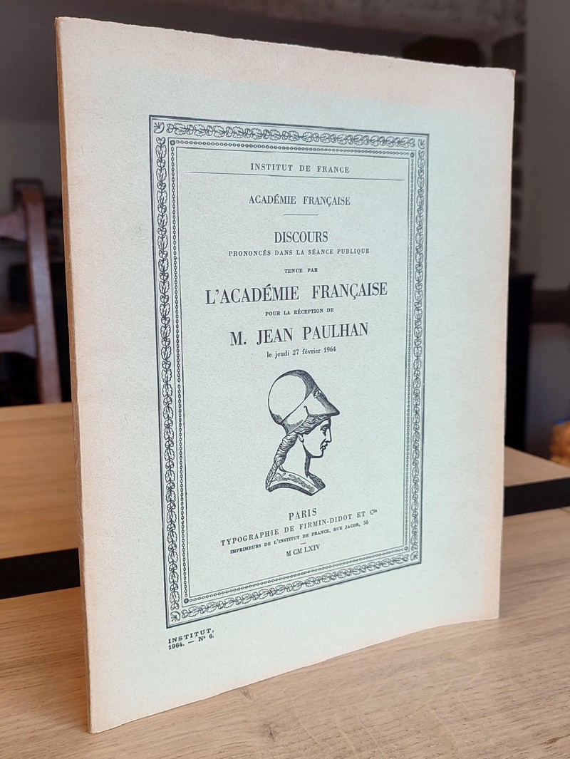 Discours prononcés dans la séance publique tenue par l'Académie française pour la réception de M. Jean Paulhan le jeudi 27 février 1964. Réponse de...