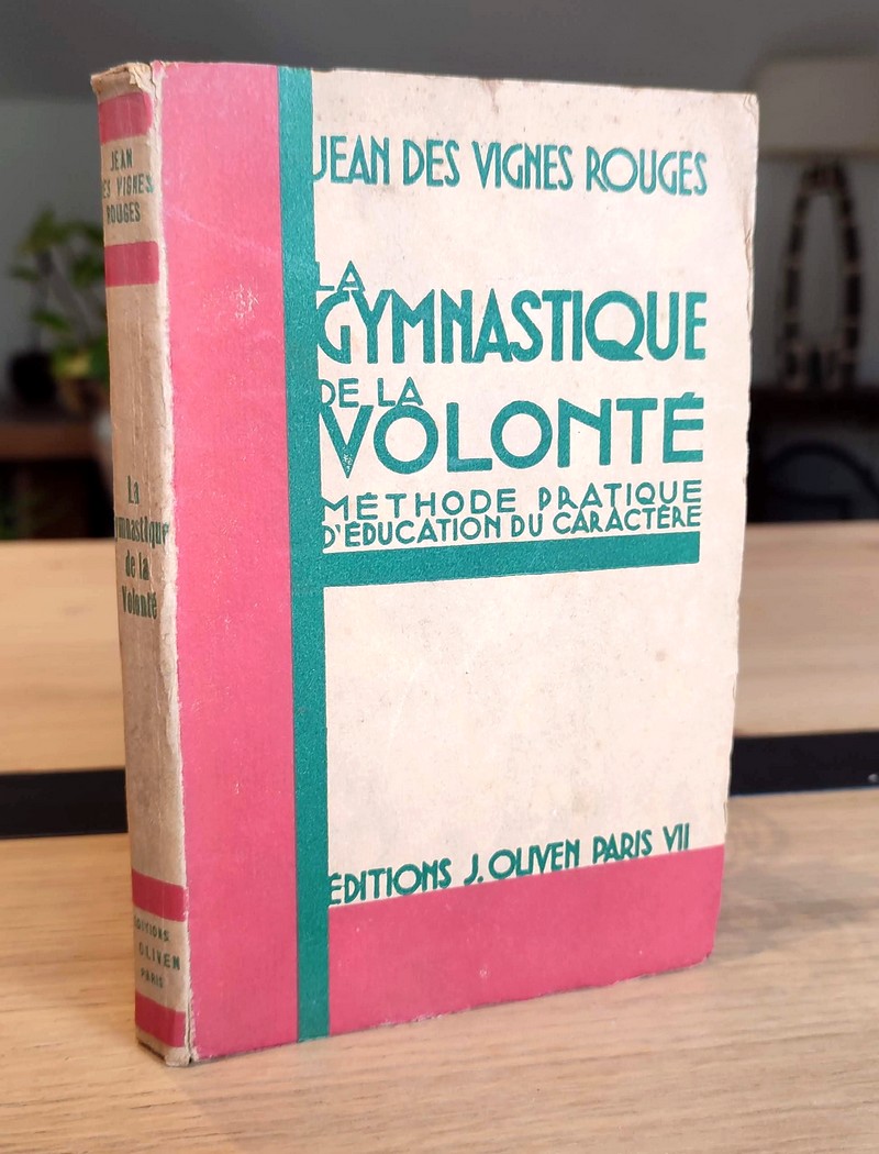 La gymnastique de la volonté. Méthode pratique d'éducation du caractère