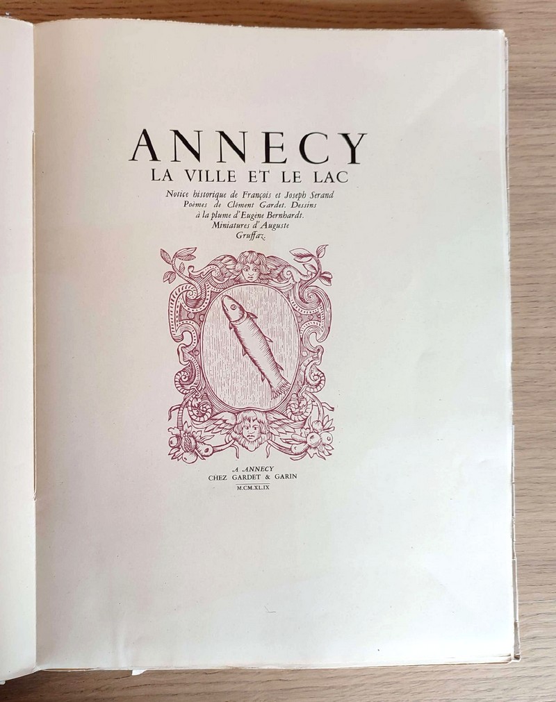 Annecy, la ville et le lac. Notice historique de François et Joseph Serand. Poèmes de Clément Gardet. Dessins à la plume d'Eugène Bernhardt. Miniatures d'Auguste Gruffaz