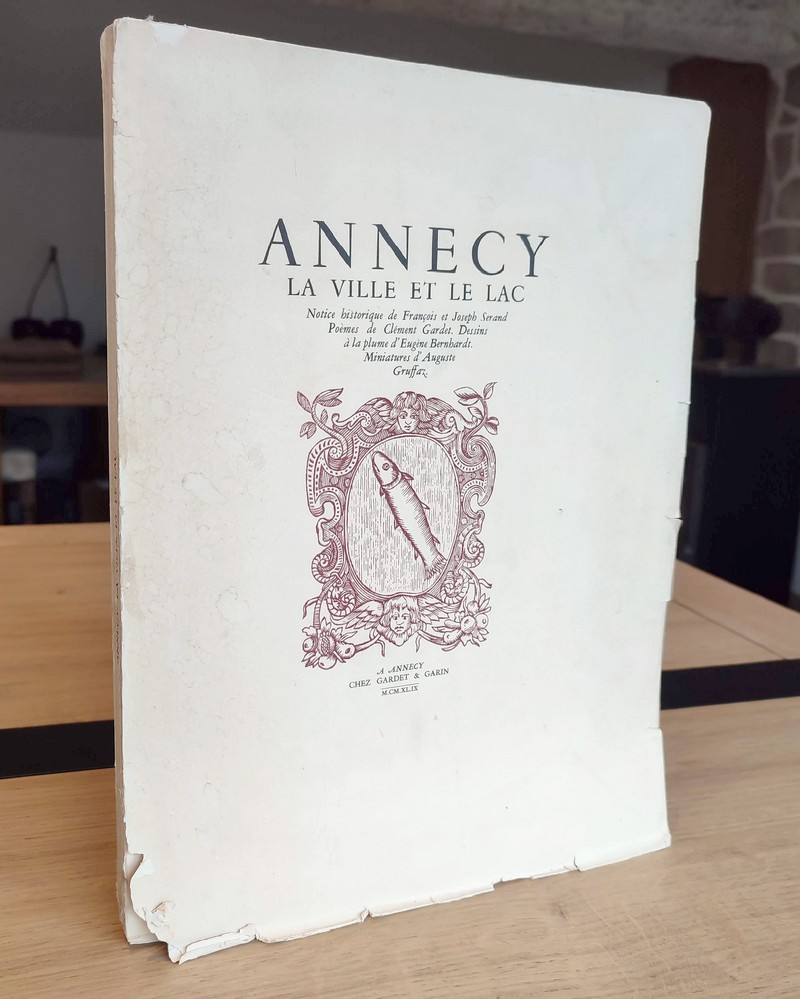 Annecy, la ville et le lac. Notice historique de François et Joseph Serand. Poèmes de Clément...