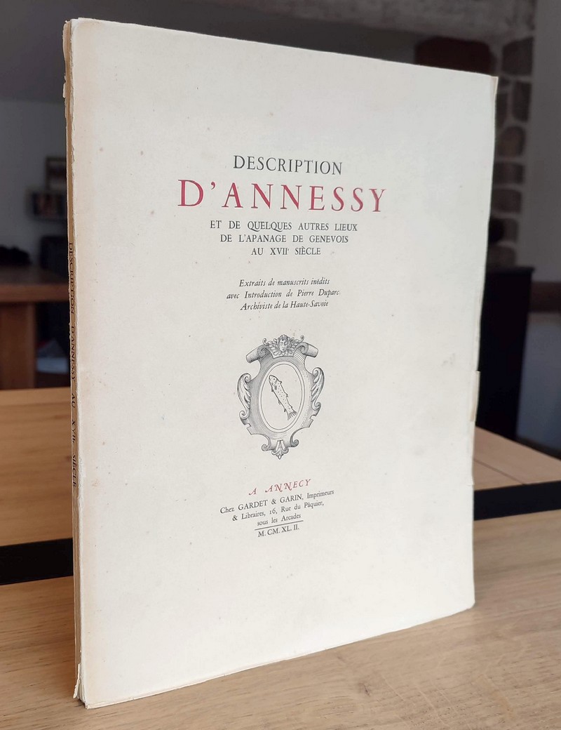 Description d'Annessy et de quelques autres lieux de l'apanage de Genevois au XVIIe siècle. Extraits de manuscrits inédits avec introduction de Pierre Duparc, archiviste de la Haute-Savoie