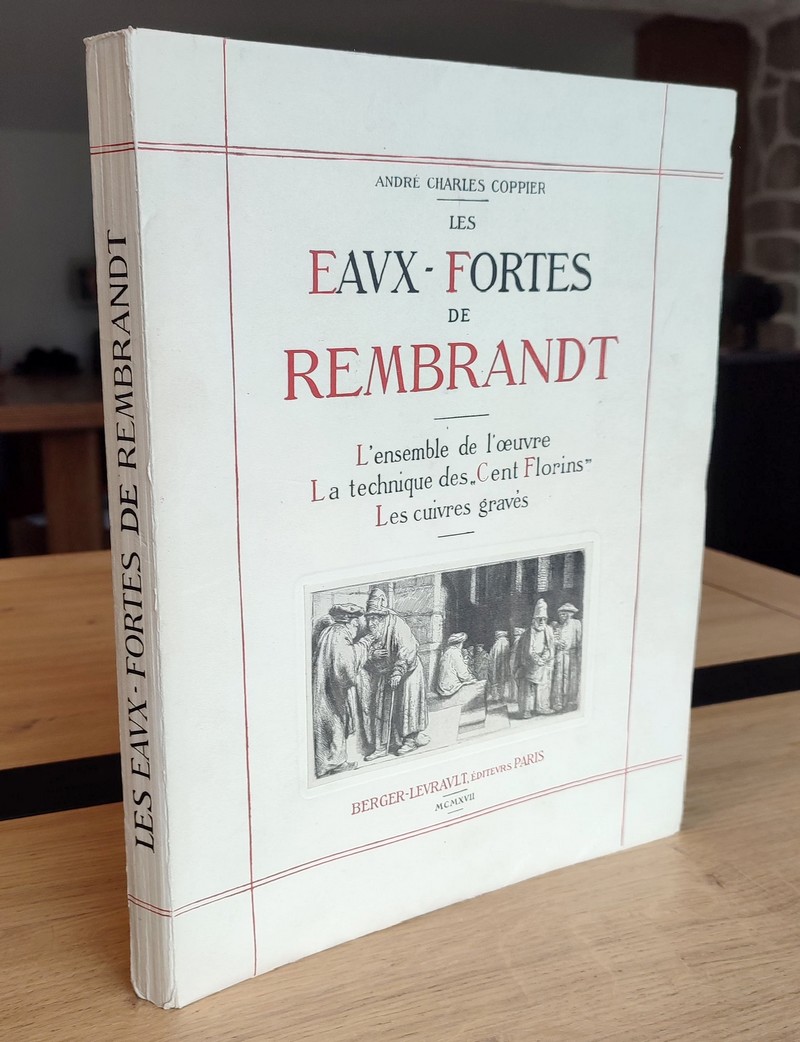 Les eaux fortes de Rembrandt. L'ensemble de l'œuvre. La technique des « Cent Florins ». Les cuivres gravés