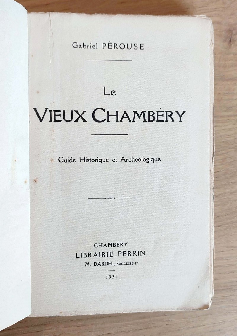 Le vieux Chambéry. Guide historique et archéologique