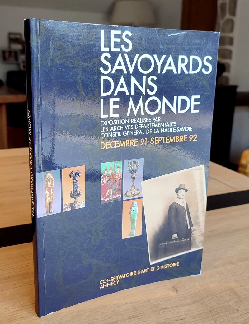 Les Savoyards dans le monde. Exposition réalisée par les archives départementales, conseil général de la Haute-Savoie, Décembre 91 - Septembre 92