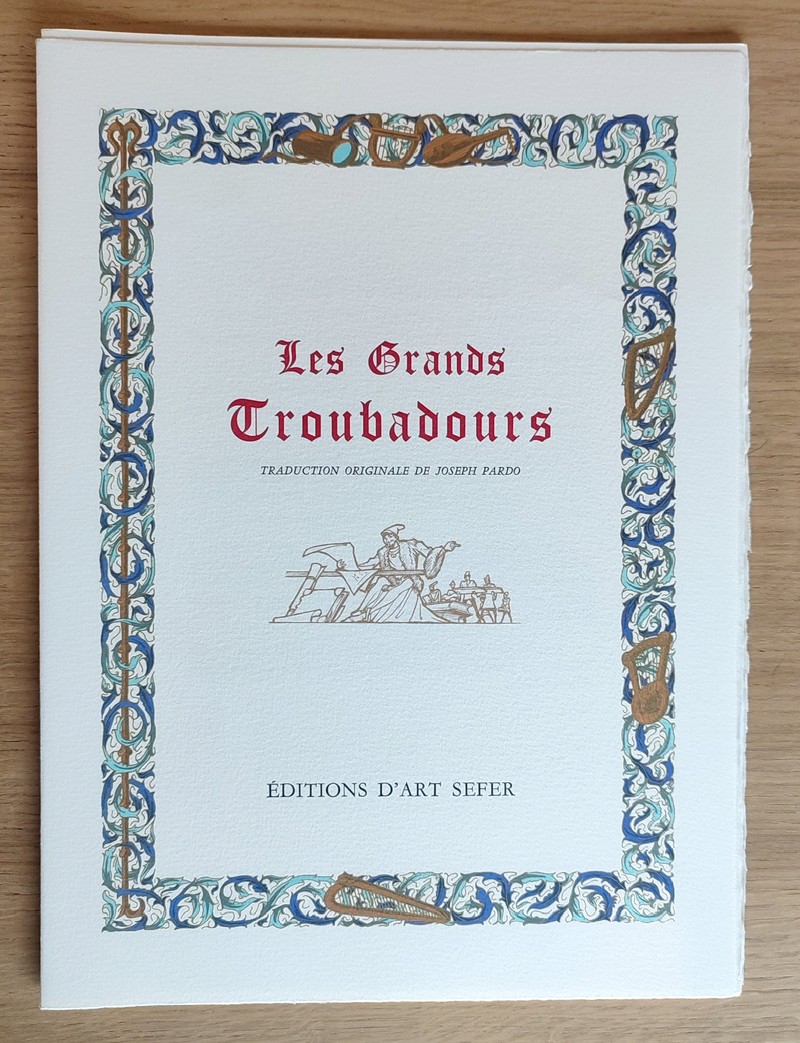 Les grands Troubadours. Choix des plus beaux chants de Bernard de Ventadour, Bertrand de Born, Guilhem de Cabestan, Cercamon le Gascon, Guillaume IX, Pierre Vidal, Jaufré Rudel
