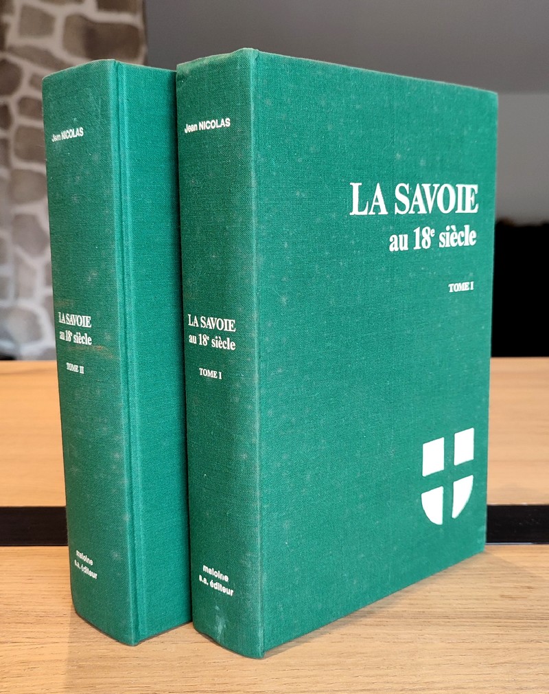 La Savoie au 18e siècle. Noblesse et Bourgeoisie (2 volumes). Situations, au temps de...
