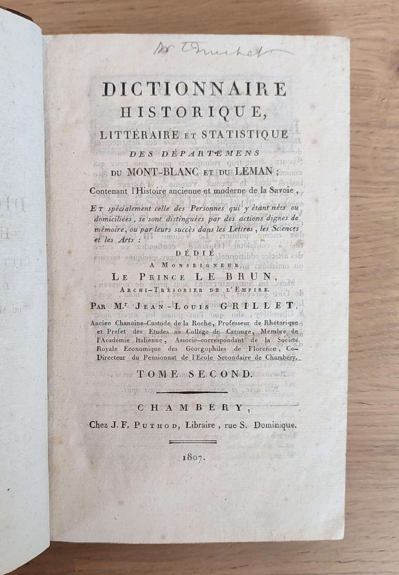 Dictionnaire historique littéraire et statistique des départemens du Mont-Blanc et du Léman, contenant l'Histoire ancienne et moderne de la Savoie et spécialement celle des personnes qui y étant nées ou domiciliées, se sont distinguées...