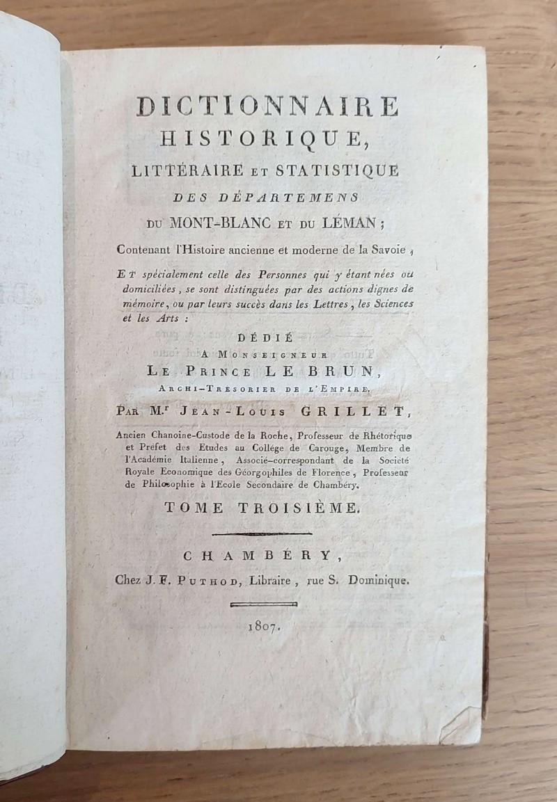 Dictionnaire historique littéraire et statistique des départemens du Mont-Blanc et du Léman, contenant l'Histoire ancienne et moderne de la Savoie et spécialement celle des personnes qui y étant nées ou domiciliées, se sont distinguées...