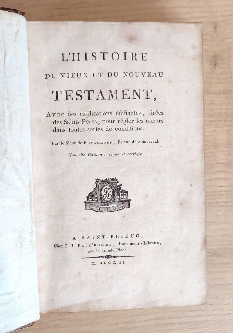 L'histoire du vieux et du nouveau Testament, avec des explications édifiantes, tirées des Saints Pères, pour régler les moeurs dans toutes sortes de conditions