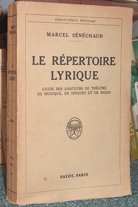 Le répertoire lyrique. Guide des amateurs de théâtre de musique, de disques et de radio. Comprenant l'analyse de 145 oeuvres lyriques de 85 auteurs avec des indications permettant de suivre facilement l'audition