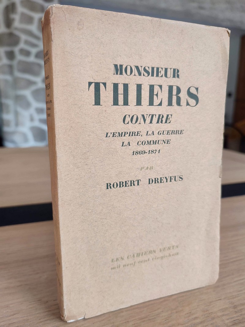 Monsieur Thiers contre l'Empire, la guerre, la Commune. 1869-1871