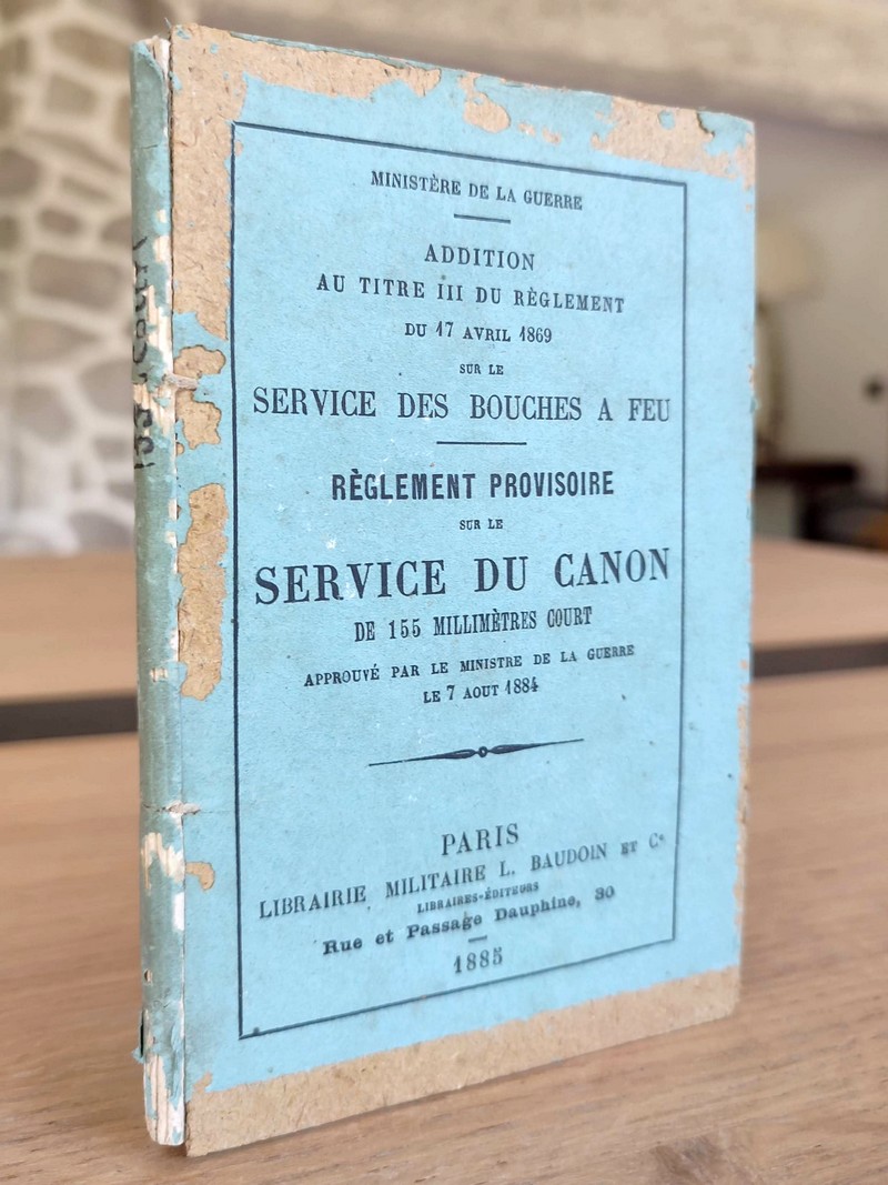 Addition au Règlement du 17 avril 1869 sur le Service des Bouches à feu. Service du Canon de 155 millimètres, approuvé par le Ministère de la Guerre le 7 août 1884
