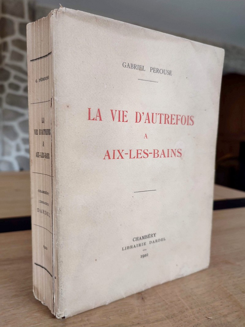 La vie d'autrefois à Aix-les-Bains. La ville - Les thermes - Les baigneurs