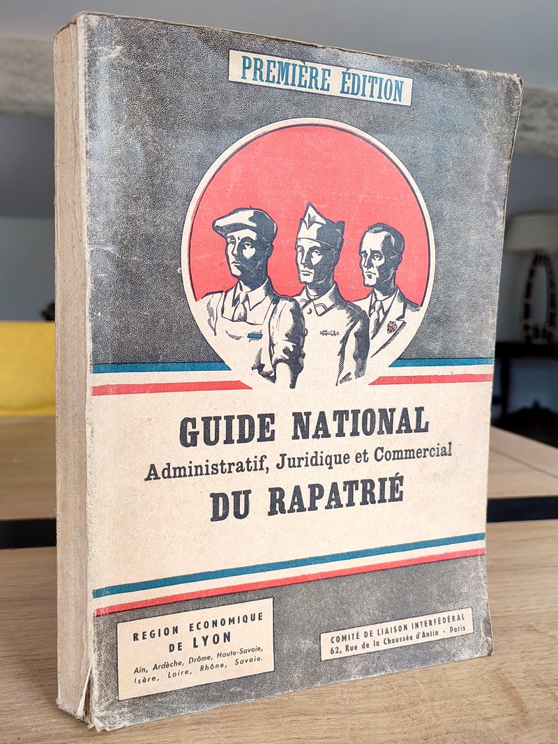 Guide National, administratif, juridique et commercial du Rapatrié. édité par la fédération...