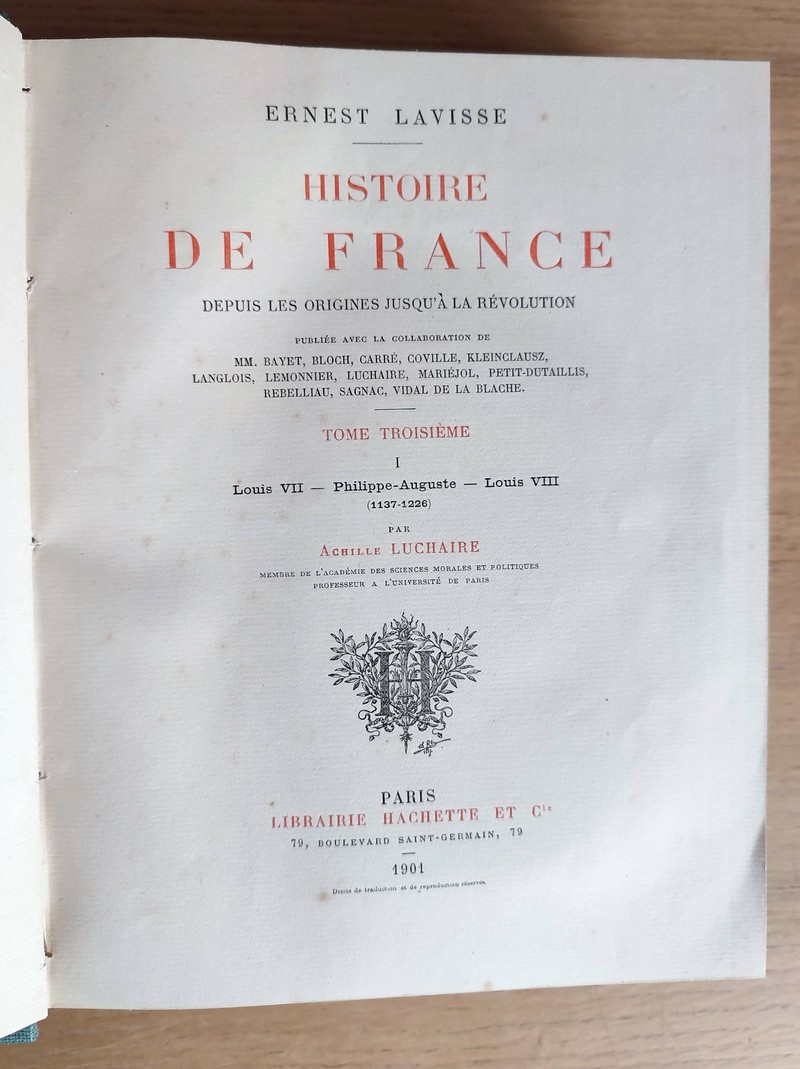 Histoire de France depuis les origines jusqu'à la Révolution Tome III (complet en 2 volumes). Première partie : Louis VI - Philippe Auguste - Louis VIII (1137-1226). Seconde partie : Saint Louis - Philippe Le Bel - Les derniers Capétiens directs 1226