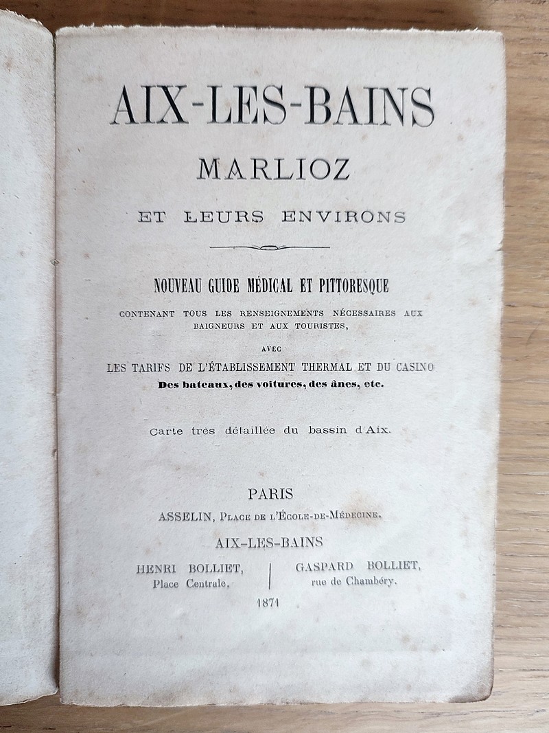Aix les Bains, Marlioz et leurs environs. Nouveau guide médical et pittoresque contenant tous les renseignements nécessaires aux baigneurs et aux touristes, avec les tarifs de l'établissement thermal et du Casino, des bateaux, voitures, ânes...
