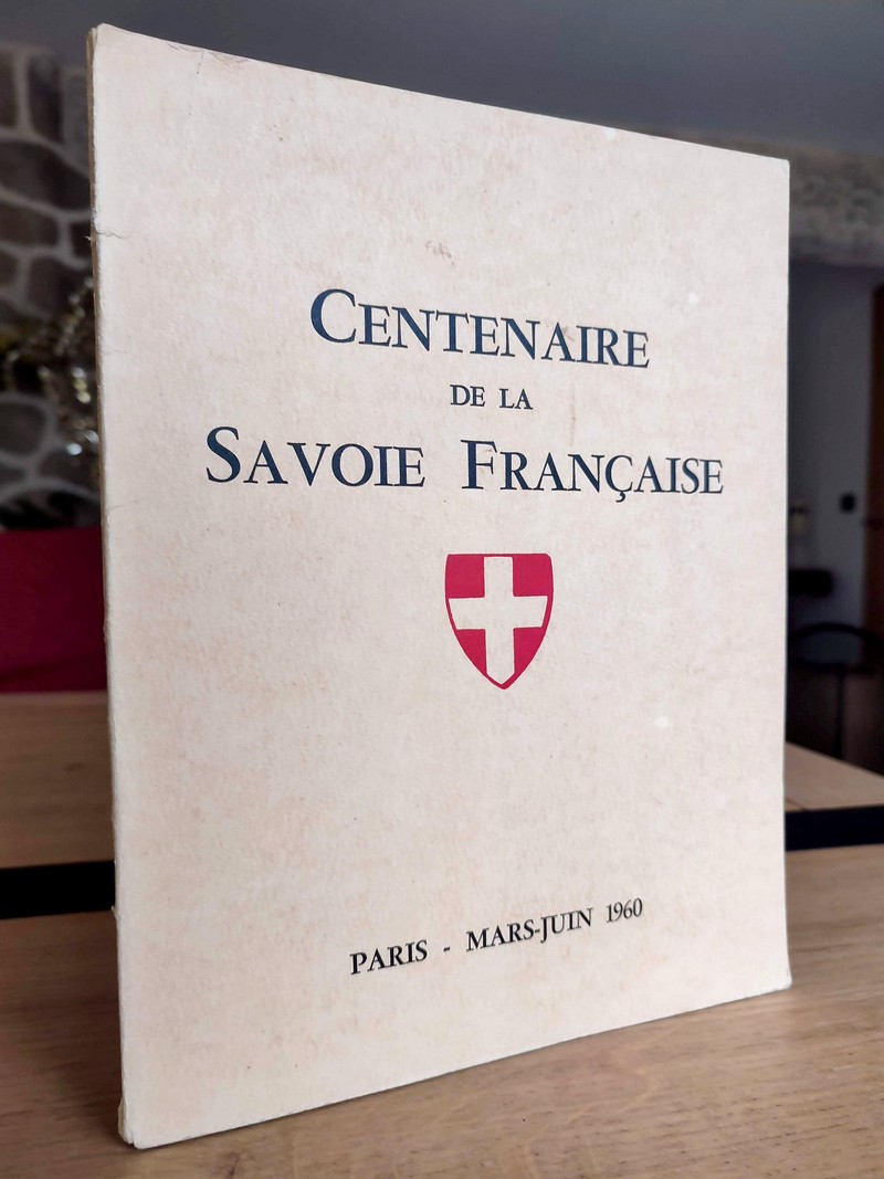Centenaire de la Savoie Française. Mars-juin 1860. Cérémonies du centenaire du rattachement de la...