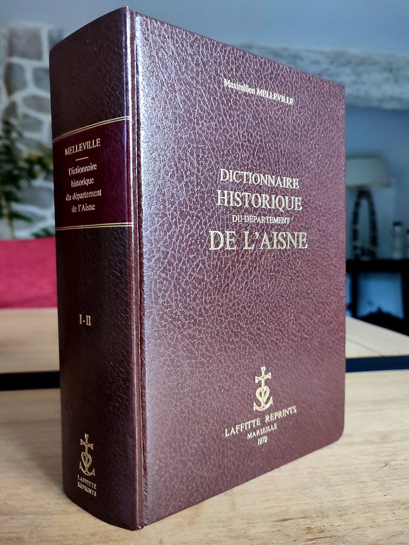 Dictionnaire historique du département de l'Aisne (2 volumes reliés en 1) contenant l'histoire...