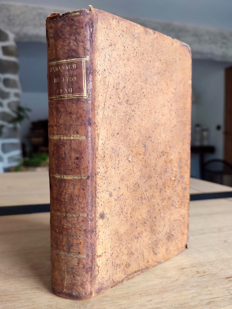 Almanach historique et politique de la ville de Lyon et du département du Rhône pour l'an XII de...