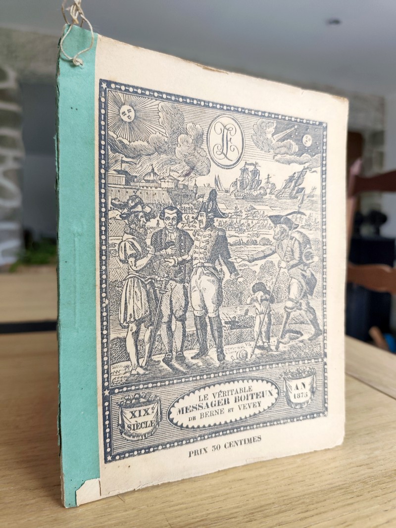 Le Véritable Messager Boiteux de Berne et Vevey, pour l'An de grâce 1875. Almanach historique. 168e année