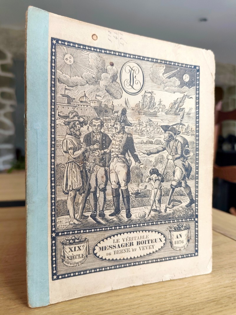 Le Véritable Messager Boiteux de Berne et Vevey, pour l'An de grâce 1876. Almanach historique....