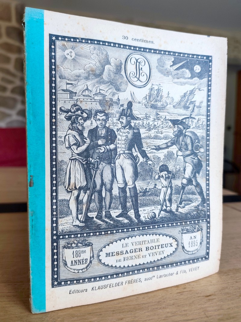 Le Véritable Messager Boiteux de Berne et Vevey, pour l'An de grâce 1895. Almanach historique....