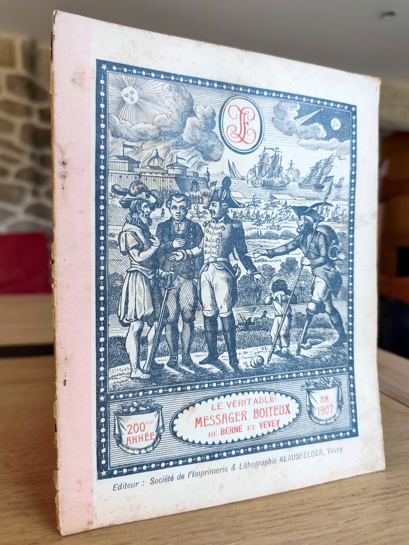 Le Véritable Messager Boiteux de Berne et Vevey, pour l'An de grâce 1907. Almanach historique. 200e année