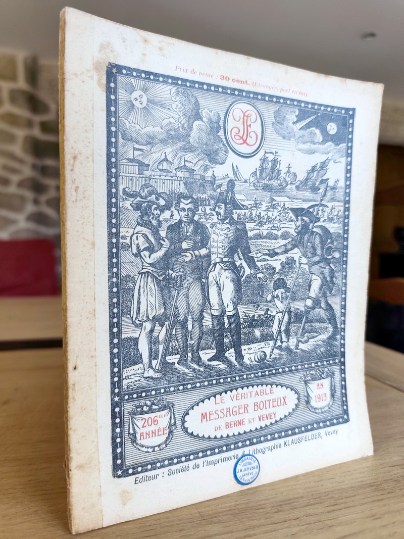 Le Véritable Messager Boiteux de Berne et Vevey, pour l'An de grâce 1913. Almanach historique....