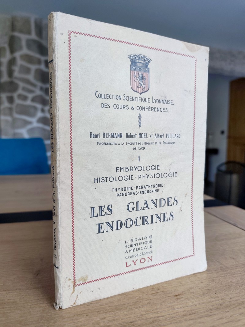 Les glandes endocrines. Embryologie - Histologie - Physiologie. Tome I Thyroïde - Parathyroïde -...