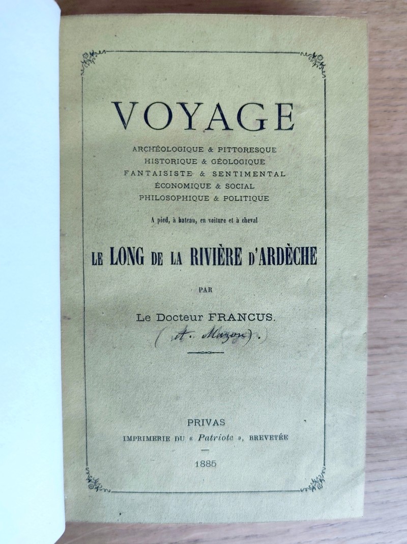 Voyage archéologique & pittoresque, historique & géologique, fantaisiste& sentimental, économique & social, philosophique & politique, à pied, à bateau, en voiture et à cheval le long de la Rivière d'Ardèche
