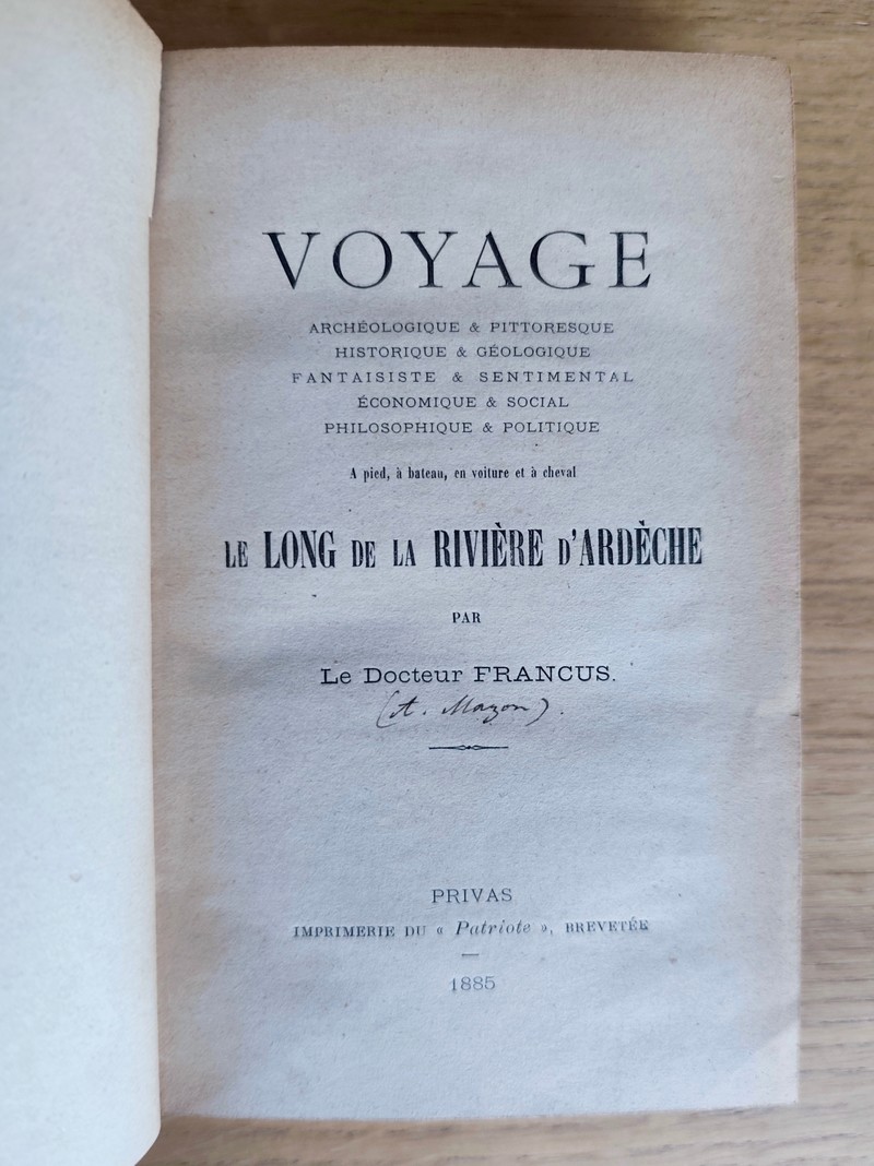 Voyage archéologique & pittoresque, historique & géologique, fantaisiste& sentimental, économique & social, philosophique & politique, à pied, à bateau, en voiture et à cheval le long de la Rivière d'Ardèche