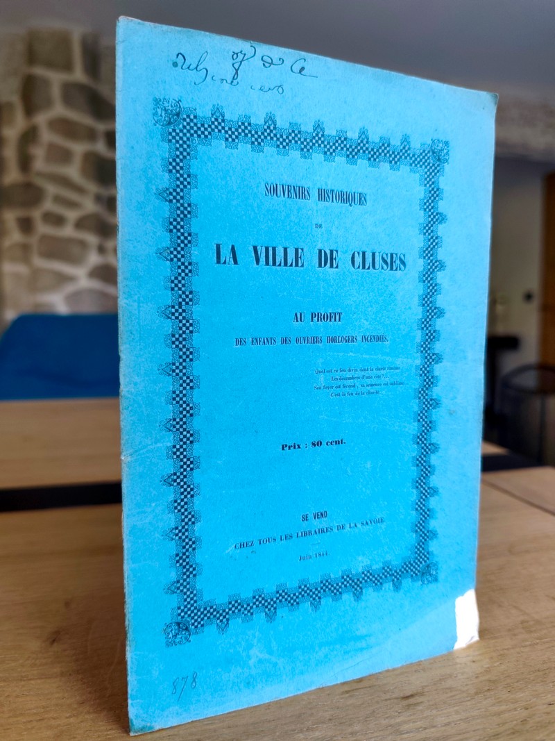 Souvenirs historiques de la ville de Cluses au profit des enfants des ouvriers horlogers incendiés. Auquel sont jointes deux pièces manuscrites...