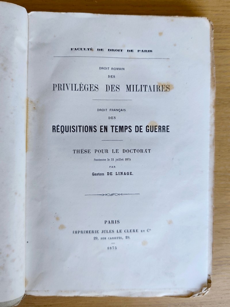 Droit Romain des Privilèges des Militaires - Droit français des réquisitions en temps de Guerre. Thèse pour le Doctorat soutenue le 21 juillet 1875
