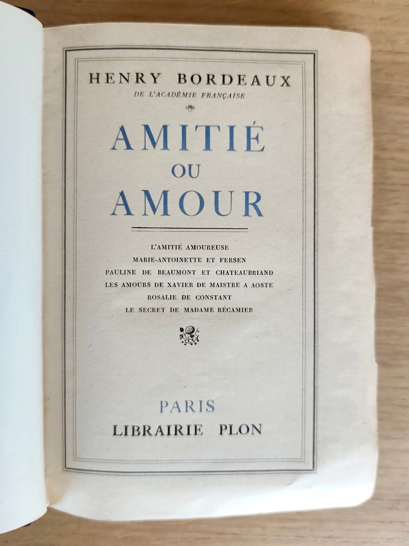 Amitié ou Amour : L'amitié amoureuse, Marie-Antoinette et Fersen, Pauline de Beaumont et Chateaubriand, Les amours de Xavier de Maistre à Aoste, Rosalie de Constant, Le secret de Madame Récamier