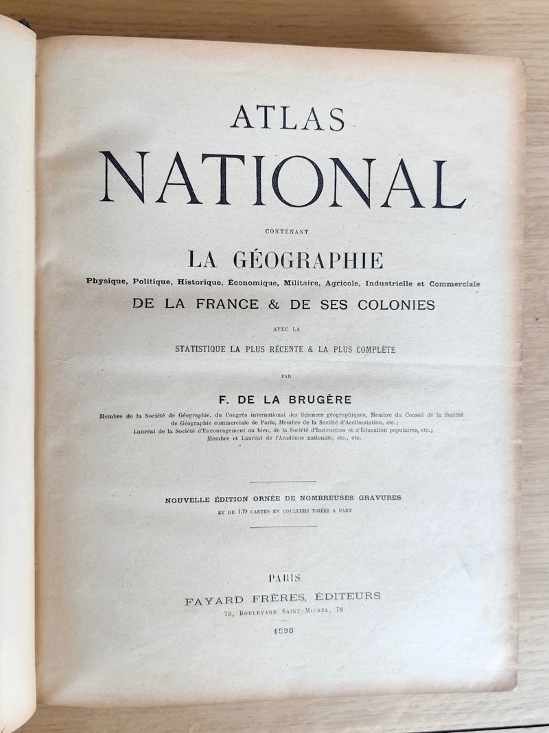 Atlas national de la France et de ses colonies, contenant la géographie physique, politique, historique, économique, militaire, agricole, industrielle et commerciale, avec la statistique récente et la plus complète