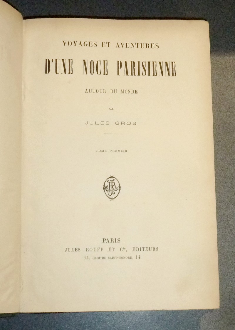 Voyages et aventures d'une noce parisienne autour du monde (2 volumes et 1640 pages)