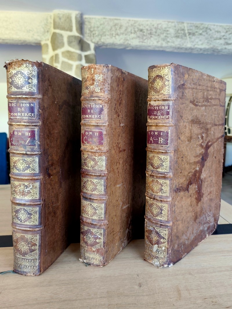Dictionnaire universel de commerce contenant tout ce qui concerne le commerce qui se fait dans les quatre parties du monde, par terre, par mer, de...