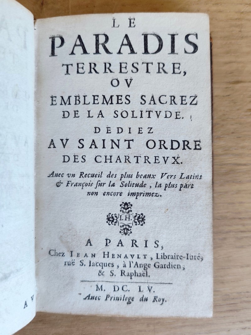 Le Paradis terrestre ou emblèmes sacrez de la solitude. Avec un recueil des plus beaux vers latins & françois sur la solitude, la plus part non encore imprimez. Relié avec La Chartreuse ou la Saincte solitude