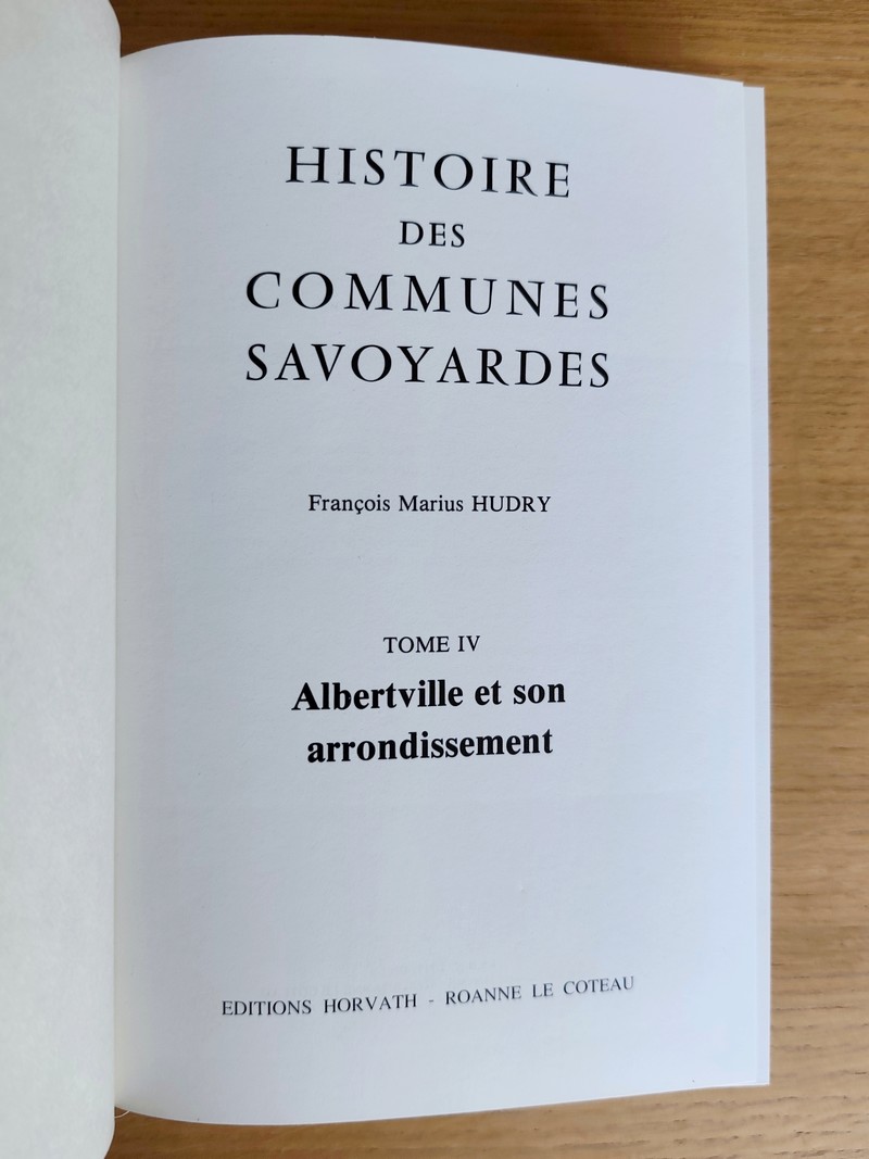 Histoire des communes savoyardes, Savoie (complet 4 vol.) 1/ Chambéry et ses environs - Le petit Bugey. 2/ Aix-les-Bains et ses environs - Les Bauges - La Chartreuse - La Combe de Savoie - Montmélian. 3/ La Maurienne - Chamoux- La Rochette. 4/ Albertville et son arrondissement