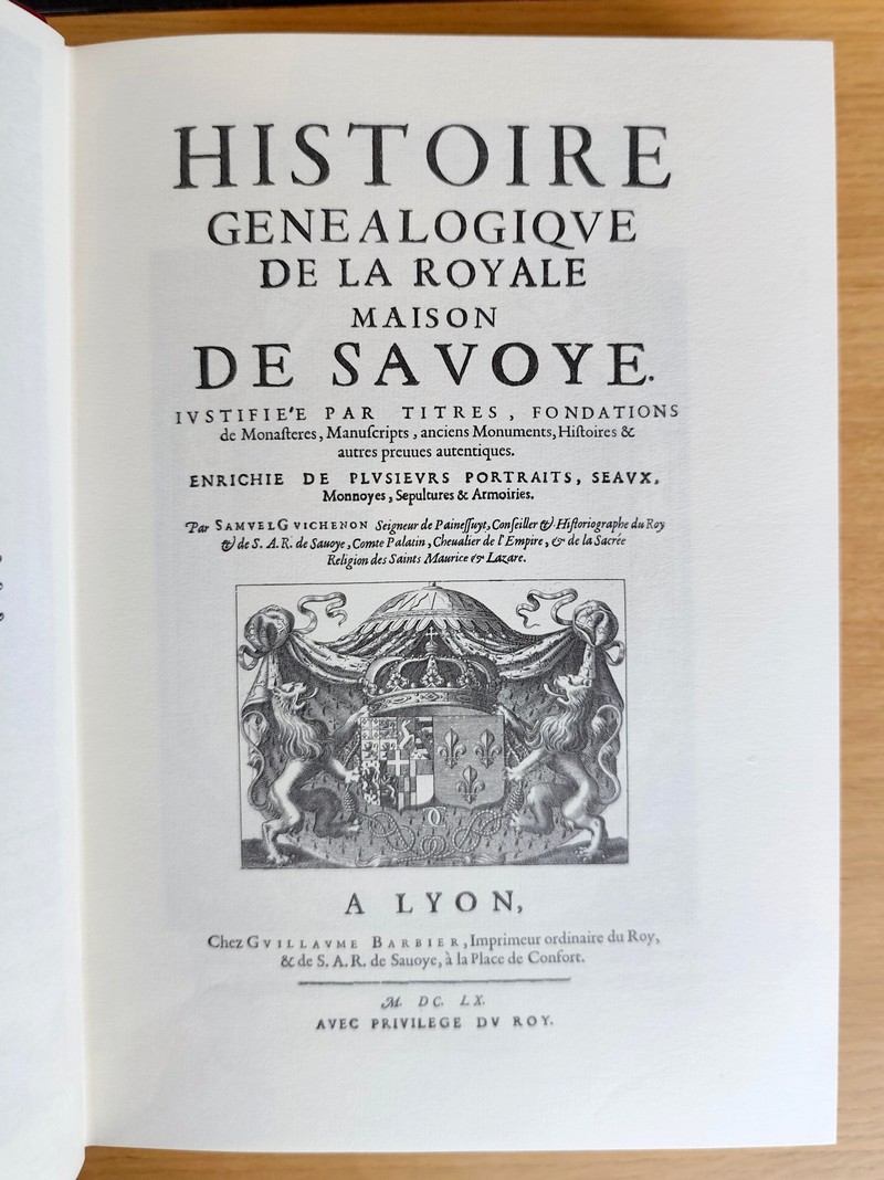 Histoire Généalogique de la Royale Maison de Savoie, justifiée par titres, fondations de monastères, manuscrits, anciens monumens, histoires et autres preuves authentiques. Enrichie de plusieurs portraits, sceaux, monnoies, sépultures, et armoiries