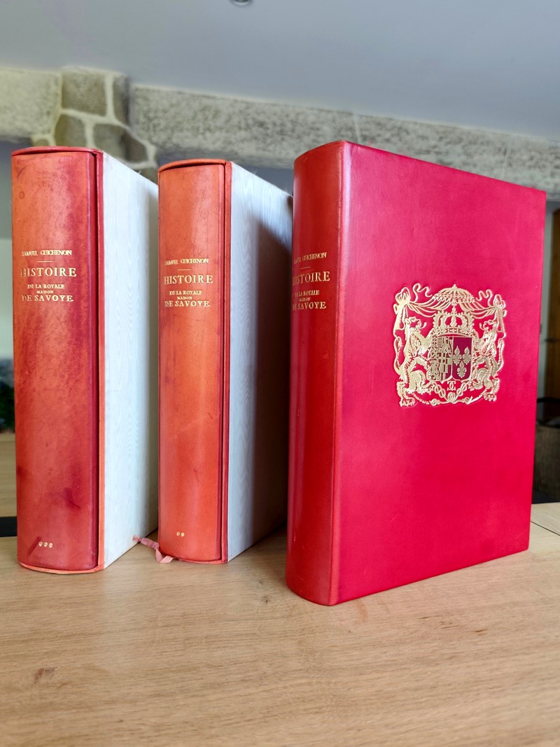 Histoire Généalogique de la Royale Maison de Savoie, justifiée par titres, fondations de monastères, manuscrits, anciens monumens, histoires et...