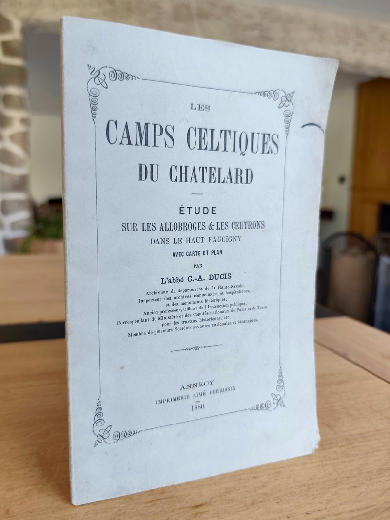 Les camps celtiques du Chatelard. Étude sur les Allobroges et les Ceutrons dans le Haut-Faucigny