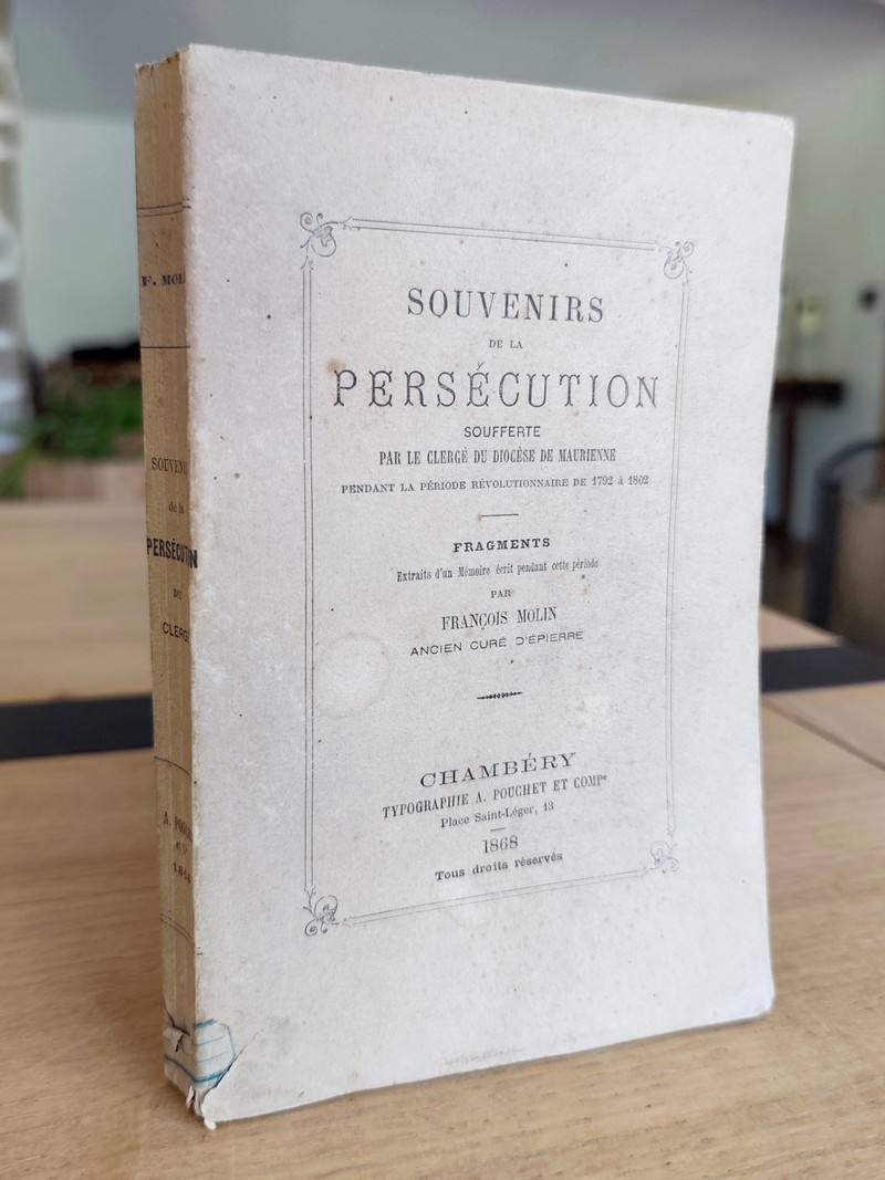 Souvenirs de la persécution soufferte par le Clergé de Maurienne pendant la période révolutionnaire de 1792 à 1802. Fragments, extraits d'un...