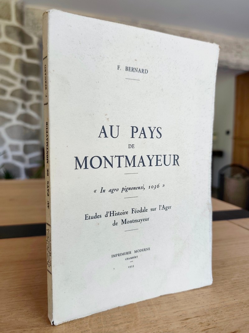 Au Pays de Montmayeur. Études d'Histoire Féodale sur l'Ager de Montmayeur. « In agro pignonensi, 1036 »