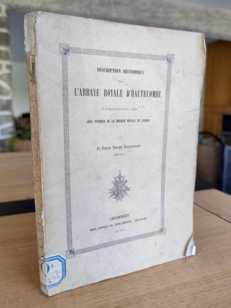 Description de l'Abbaye Royale d'Hautecombe et des mausolées élevés dans son église aux Princes de la Maison royale de Savoie