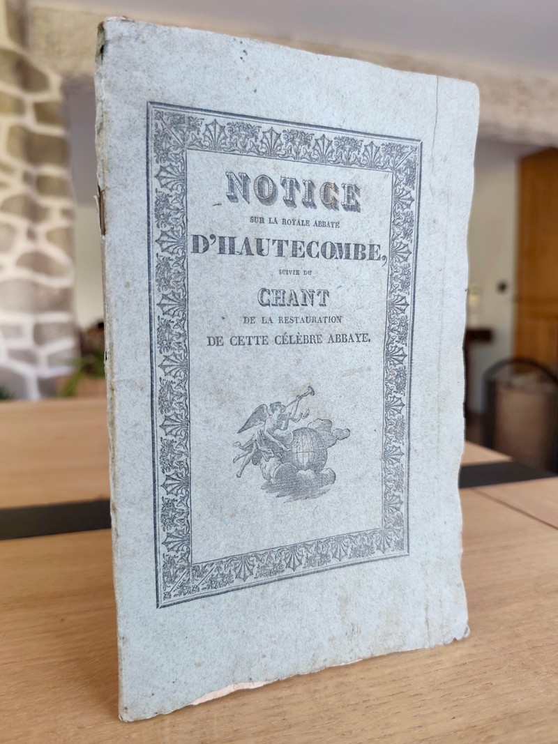 Notice sur la Royale Abbaye d'Hautecombe, suivie du Chant de la Restauration de cette célèbre Abbaye
