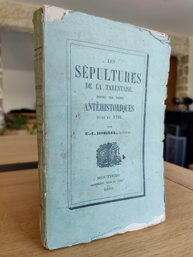 Les sépultures de la Tarentaise depuis les temps antéhistoriques jusqu'en 1793