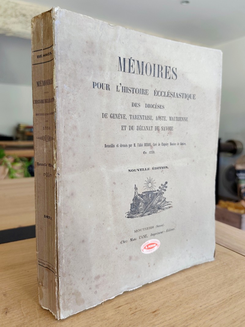 Mémoires pour l'Histoire Ecclésiastique des Diocèses de Genève, Tarentaise, Aoste et Maurienne et du Décanat de Savoye